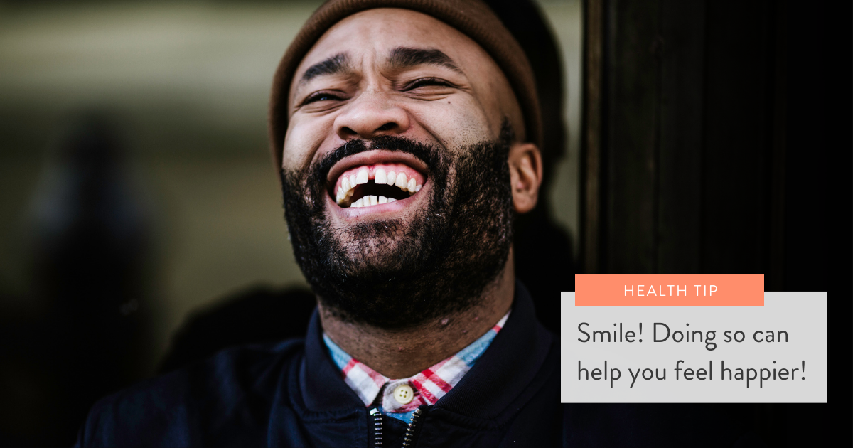 Smile – it will help you feel happy!